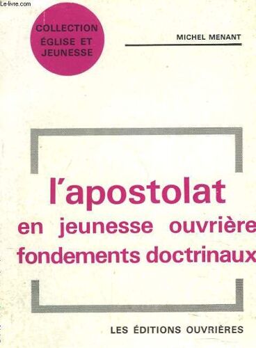 L'apostolat En Jeunesse Ouvriere. Fondements Doctrinaux.