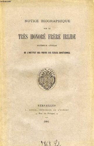 Notice Biographique Sur Le Tres Honore Frere Irlide, Superieur General De L'institut Des Freres Des Ecoles Chretiennes