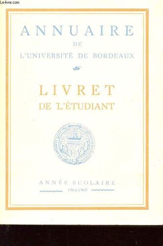 Annuaire De L'universite De Bordeaux. Livret De L'etudiant. Annee Scolaire 1964-1965