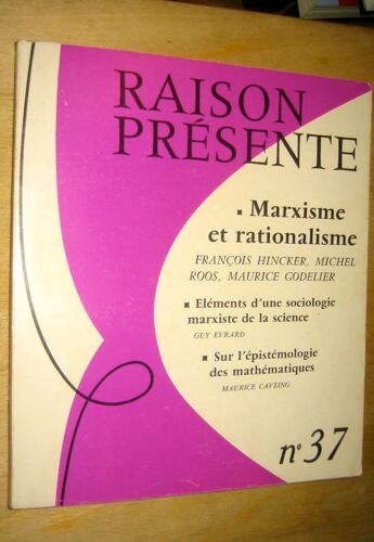 Raison Présente. N° 37,Janvier-Février-Mars, 1976.Contient Entre Autres : Héritage Et Novation Du Rationalisme Dans Le Marxisme, Par François Hincker. Le Rationalisme Expérimental, Par...