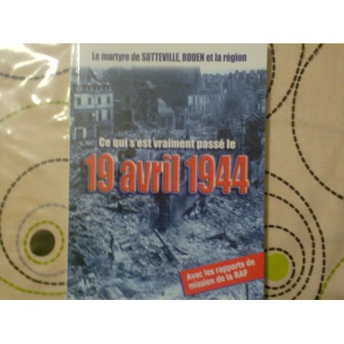 La Martyre De Sotteville -  Rouen Et La Région -  Ce Qui S'est Vraiment Passé Le 19/04/1944