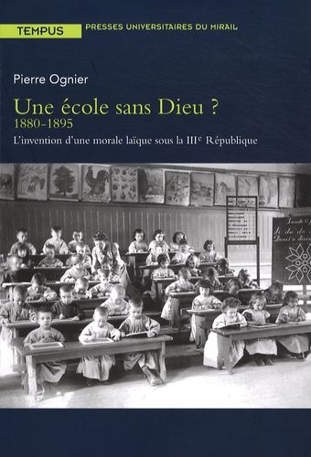 Une École Sans Dieu ? - 1880-1895, L'invention D'une Morale Laïque Sous La Iiie République