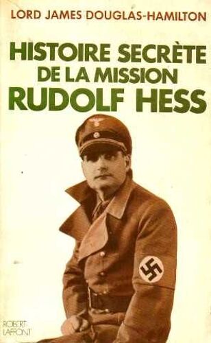 Histoire Secrète De La Mission Rudolf Hess