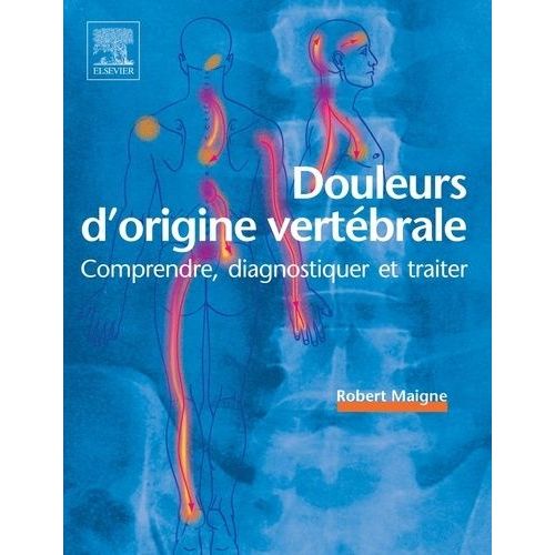 Douleurs D'origine Vertébrale - Comprendre, Diagnostiquer Et Traiter