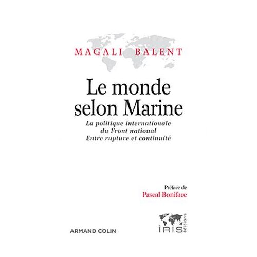 Le Monde Selon Marine - La Politique Internationale Du Front National, Entre Rupture Et Continuité
