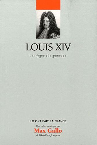 Louis Xiv - Un Règne De Grandeur