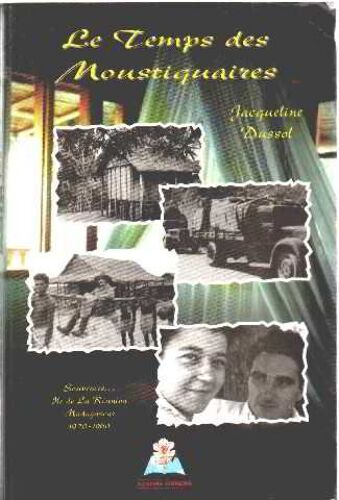 Le Temps Des Moustiquaires - Souvenirs, Île De La Réunion-Madagascar, 1920-1960