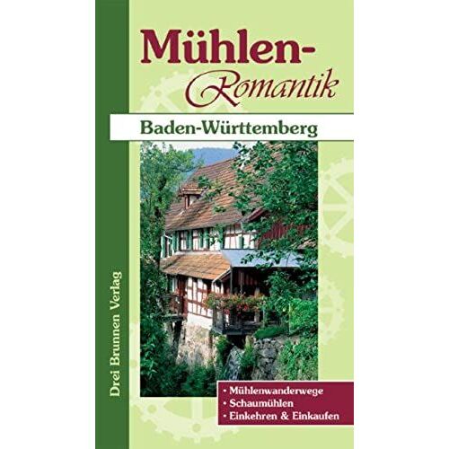 Mühlen-Romantik Baden-Württemberg: Mühlenwanderwege, Schaumühlen, Einkehren Und Einkaufen