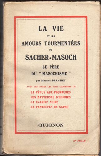 La Vie Et Les Amours Tourmentées De Sacher-Masoch Le Père Du "Masochisme" Avec Les Pages Curieuses De "La Vénus Aux Fourrures", "Les Batteuses D'hommes", "La Czarine Noire" Et "La Pantoufle De Sapho".