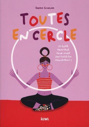 Toutes En Cercle - Le Guide Pour Réenchanter Et Réharmoniser Son Cycle Menstruel