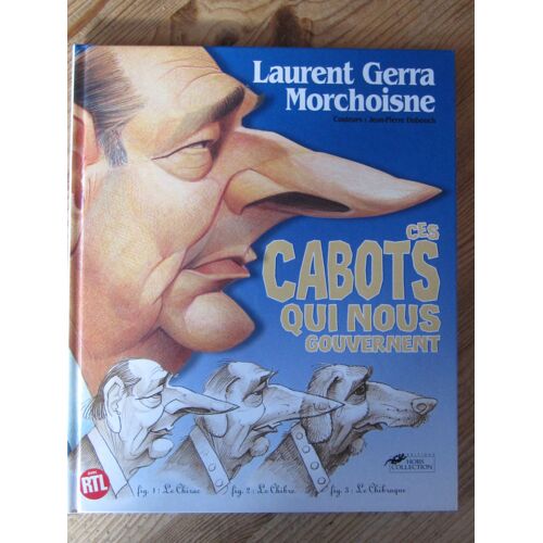 Ces Cabots Qui Nous Gouvernent Par Laurent Gerra Et Morchoisne