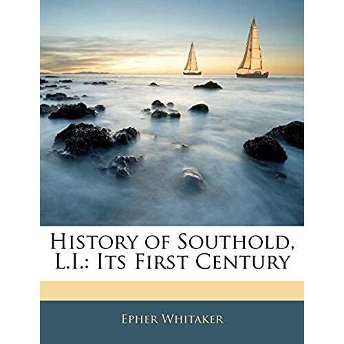 History Of Southold, L.I.: Its First Century