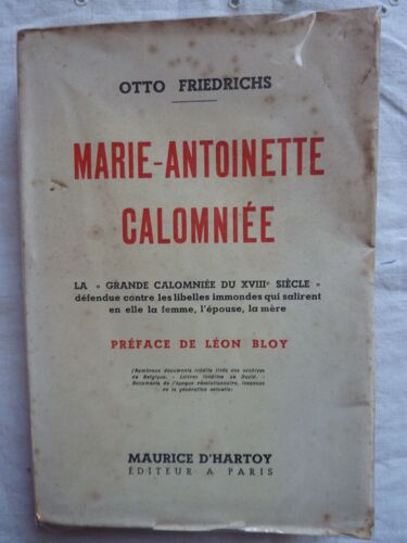 Marie Antoinette Calomniee : La "Grande Calomniée Du Xviii° Siècle" Défendue Contre Les Libelles Immondes Qui Salirent En Elle La Femme, L'épouse, La Mère.