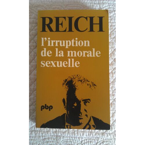 L'irruption De La Morale Sexuelle - Étude Des Origines Du Caractère Compulsif De La Morale Sexuelle
