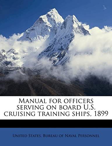 Manual For Officers Serving On Board U.S. Cruising Training Ships, 1899
