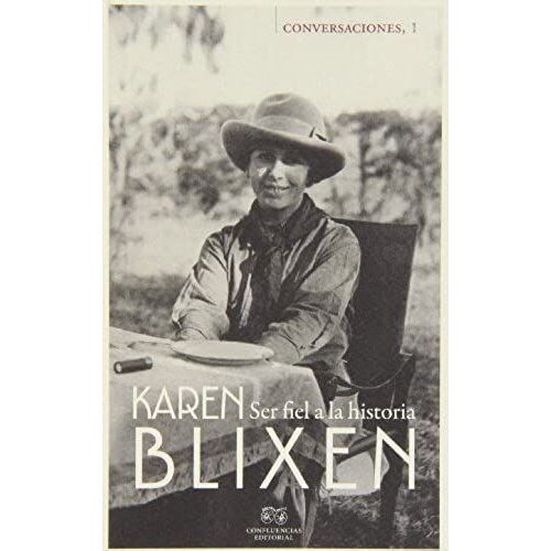 Blixen, K: Ser Fiel A La Historia