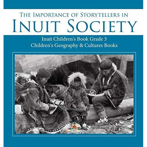 The Importance Of Storytellers In Inuit Society | Inuit Children's Book Grade 3 | Children's Geography & Cultures Books