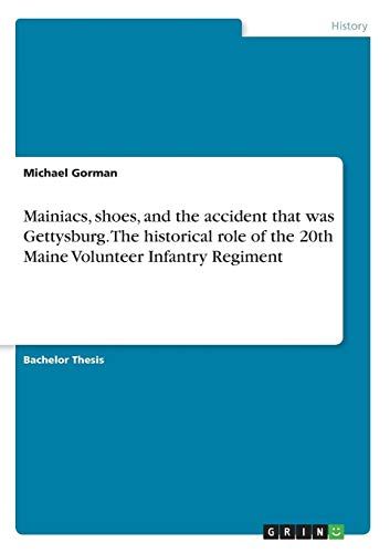 Mainiacs, Shoes, And The Accident That Was Gettysburg. The Historical Role Of The 20th Maine Volunteer Infantry Regiment