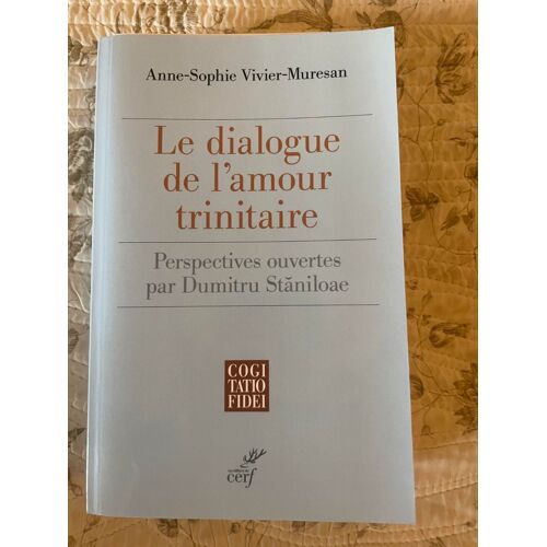 Le Dialogue De L'amour Trinitaire, Perspectives Ouvertes Par Dumitru Staniloae, Anne-Sophie Vivier-Muresan, Cerf