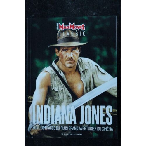 Mad Movies Classic Hors-Série N° 23 Indiana Jones Sur Les Traces Du Plus Grand Aventurier Au Cinema