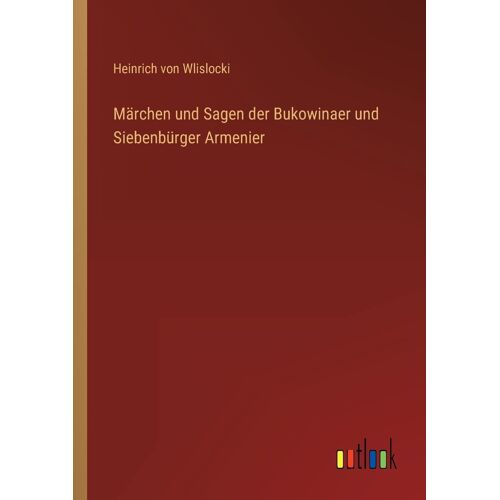 Märchen Und Sagen Der Bukowinaer Und Siebenbürger Armenier