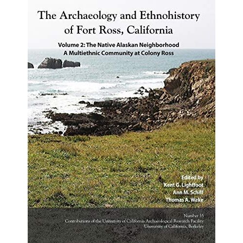 The Archaeology And Ethnohistory Of Fort Ross, California