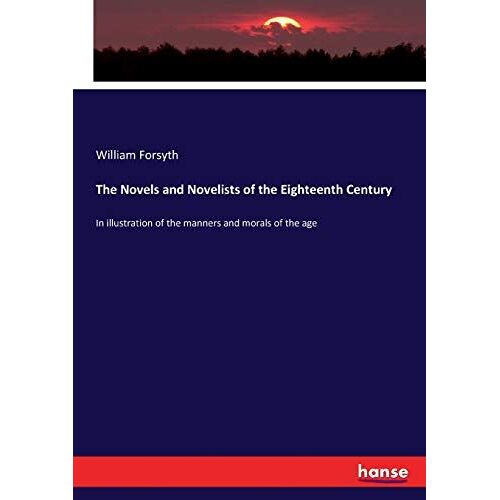 The Novels And Novelists Of The Eighteenth Century