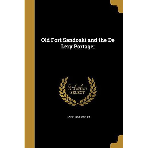 Old Fort Sandoski And The De Lery Portage;