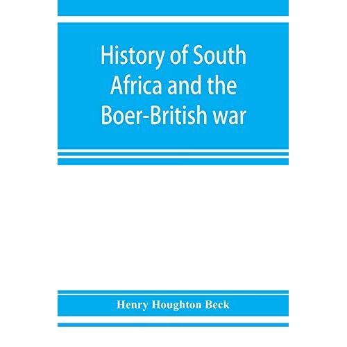 History Of South Africa And The Boer-British War. Blood And Gold In Africa. The Matchless Drama Of The Dark Continent From Pharaoh To "Oom Paul." The Transvaal War And The Final Struggle Between Briton And Boer Over The Gold Of Ophir. A Story Of Thrilling