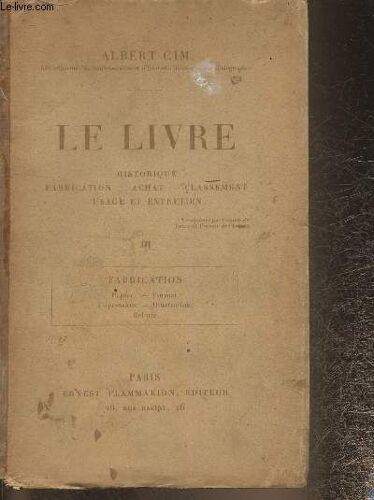 Le Livre- Historique, Fabrication, Achat, Classement, Usage Et Entretien Tome Iii: Fabrication, Papier, Format, Impression, Illustrations, Reliure