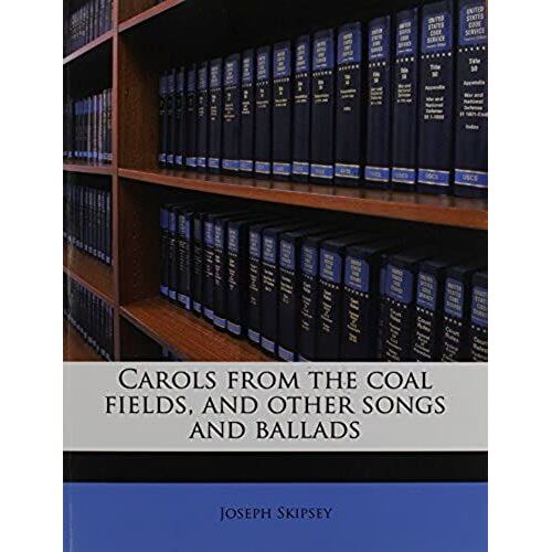 Carols From The Coal Fields, And Other Songs And Ballads