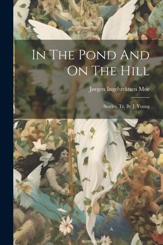 In The Pond And On The Hill: Stories, Tr. By J. Young
