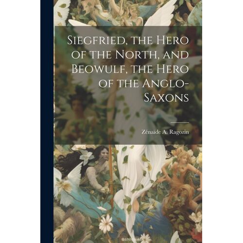 Siegfried, The Hero Of The North, And Beowulf, The Hero Of The Anglo-Saxons