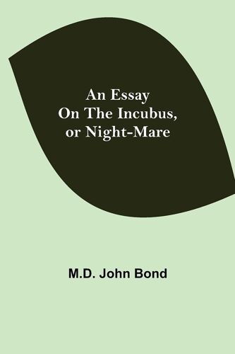 An Essay On The Incubus, Or Night-Mare