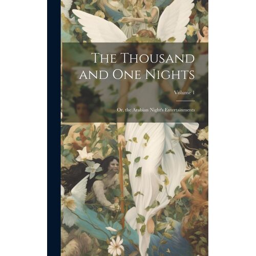 The Thousand And One Nights: Or, The Arabian Night's Entertainments; Volume 1