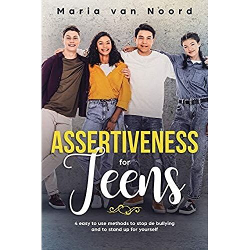 Assertiveness For Teens: 4 Easy To Use Methods To Stop Bullying And To Stand-Up For Yourself (Paperback - 2019)