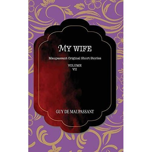 My Wife: Maupassant Original Short Stories