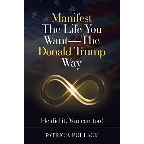 Manifest The Life You Want - The Donald Trump Way