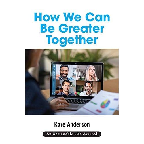 How We Can Be Greater Together: Want A Happier, More Meaningful & More Productive Life?
