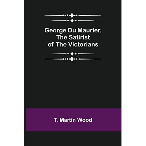 George Du Maurier, The Satirist Of The Victorians
