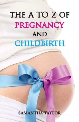 The A To Z Of Pregnancy & Child Birth