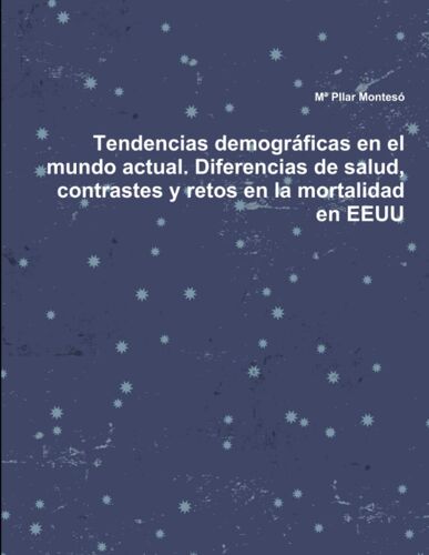 Tendencias Demográficas En El Mundo Actual. Diferencias De Salud, Contrastes Y Retos En La Mortalidad En Eeuu