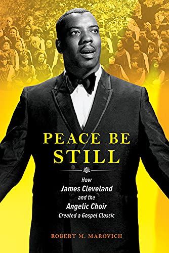 Peace Be Still: How James Cleveland And The Angelic Choir Created A Gospel Classic