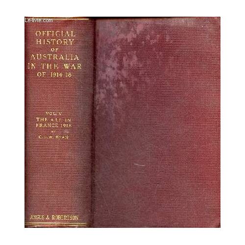 The Official History Of Australia In The War Of 1914-1918 - Volume V : The Australian Imperial Force In France During The Main German Offensive, 1918.