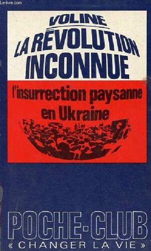 La Révolution Inconnue - La Fin De Cronstadt Et L Insurrection Paysanne En Ukraine - Collection Poche Club N°66.