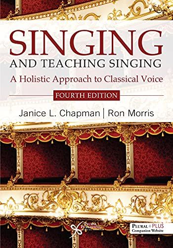 Singing And Teaching Singing : A Holistic Approach To Classical Voice