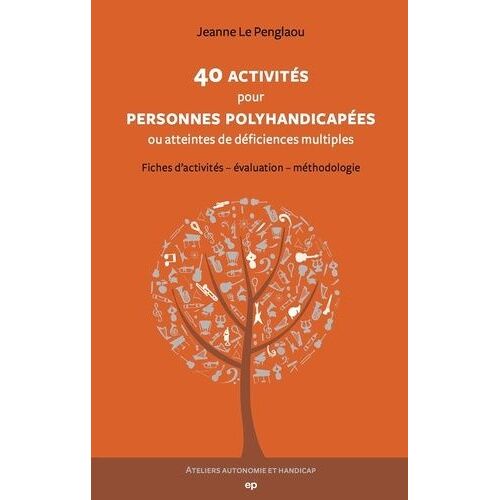 40 Activités Pour Personnes Polyhandicapées Ou Atteintes De Déficiences Multiples - Fiches D'activités - Evaluation - Méthodologie