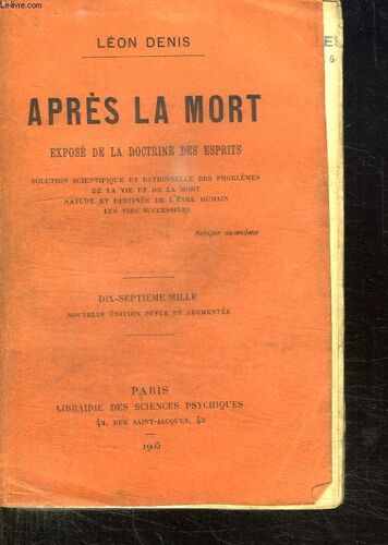 Apres La Mort. Expose De La Doctrine Des Esprits. Dix Sept Mille. Nouvelle Edition Revue Et Augmentee.