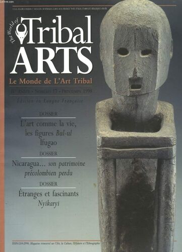 Tribal Arts. Le Monde De L'art Tribal N°17, Printemps 1998. Dossiers : L'art Comme La Vie,Les Figures Bul-Ul Ifugao / Nicaragua, Son Patrimoine Precolombien Perdu/ Etranges Et Fascinants ...