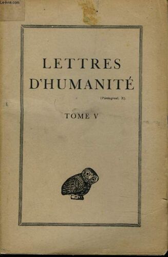 Lettres D'humanite Tome V. Les Classiques De La Vie Nationale, Par Sir R. Livingstone/ La Poesie De Sapho, Par A. Bnnard/ L'empire D'athenes Et La Democratie Sociale De Pericles, Par G. ...